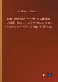 bokomslag Reminiscences of Service with the Twelfth Rhode Island Volunteers and a Memorial of Col. George H. Browne