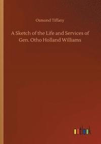 bokomslag A Sketch of the Life and Services of Gen. Otho Holland Williams