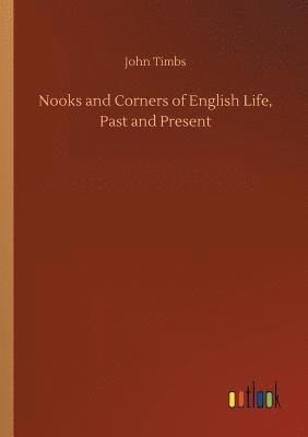 Nooks and Corners of English Life, Past and Present 1