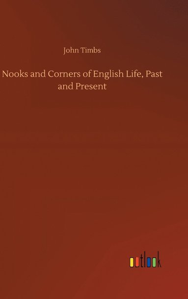 bokomslag Nooks and Corners of English Life, Past and Present