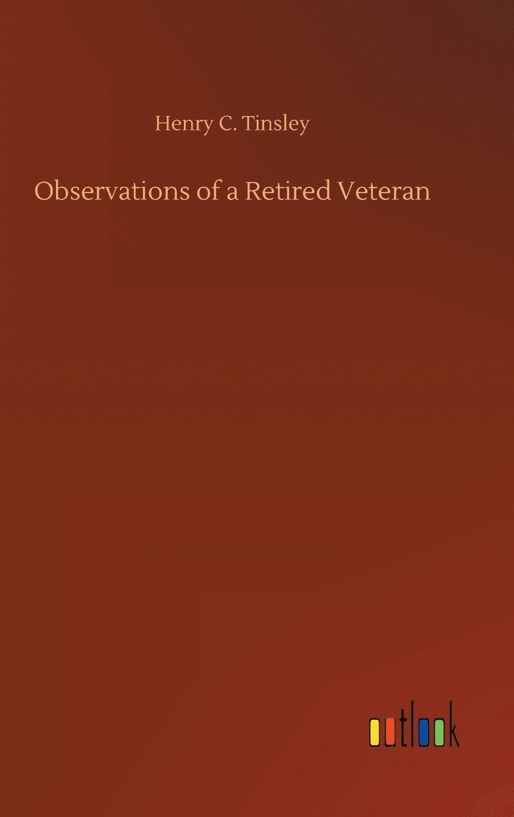 Henry C Tinsley, Henry C. Tinsley - Observations of a Retired Veteran, Inbunden