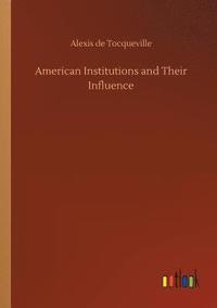 bokomslag American Institutions and Their Influence