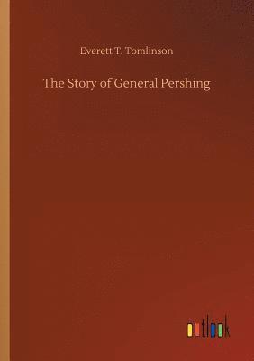 Everett T Tomlinson, Everett T. Tomlinson - Story of General Pershing, Häftad
