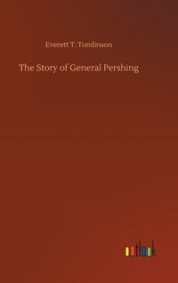 bokomslag The Story of General Pershing