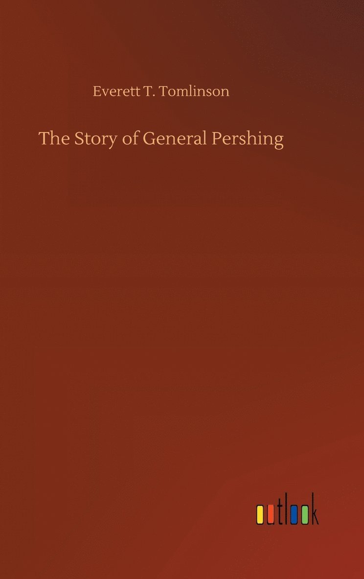 The Story of General Pershing 1