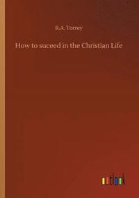 bokomslag How to suceed in the Christian Life