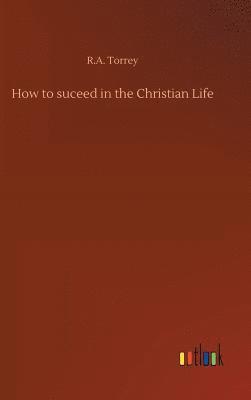 How to suceed in the Christian Life