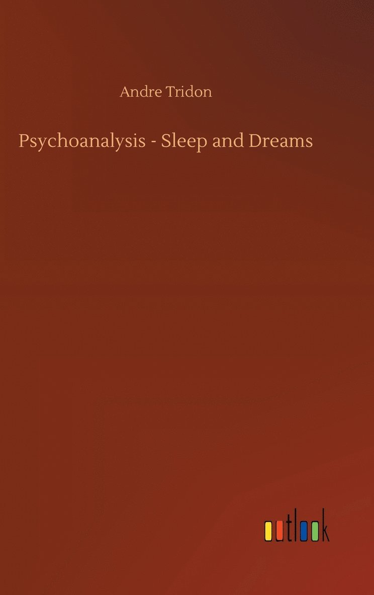 Andre Tridon - Psychoanalysis - Sleep and Dreams, Inbunden
