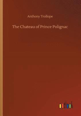 Anthony Trollope - Chateau of Prince Polignac, Häftad