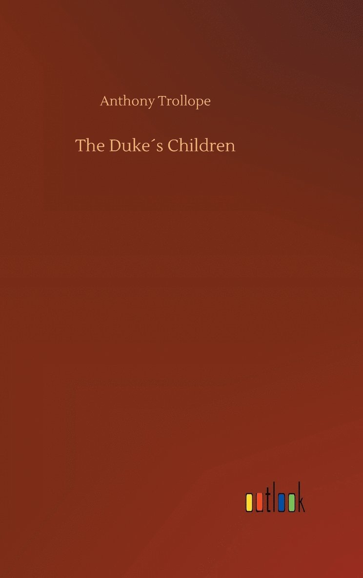 Anthony Trollope - Duke´s Children, Inbunden