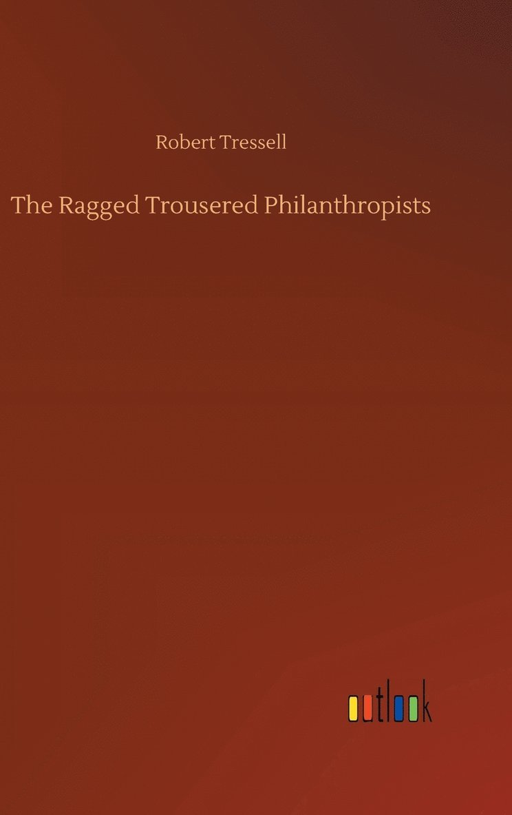 Robert Tressell - Ragged Trousered Philanthropists, Inbunden