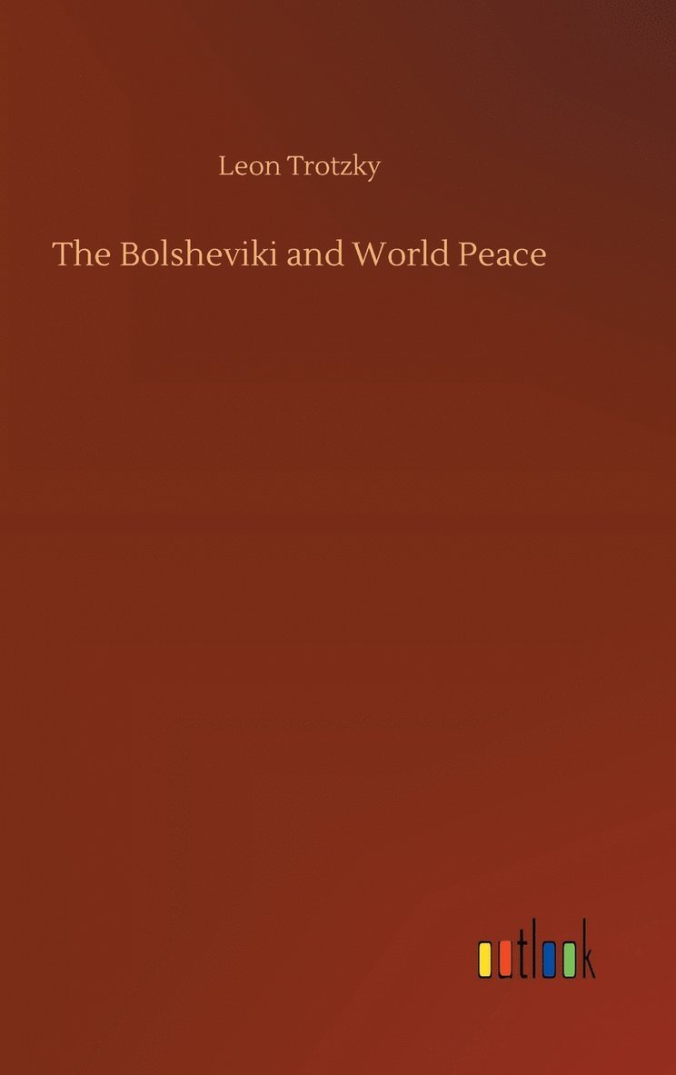 Leon Trotzky - Bolsheviki and World Peace, Inbunden