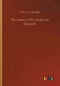 bokomslag The Letters of Her Mother to Elizabeth