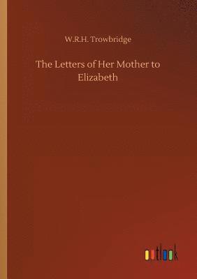 The Letters of Her Mother to Elizabeth 1