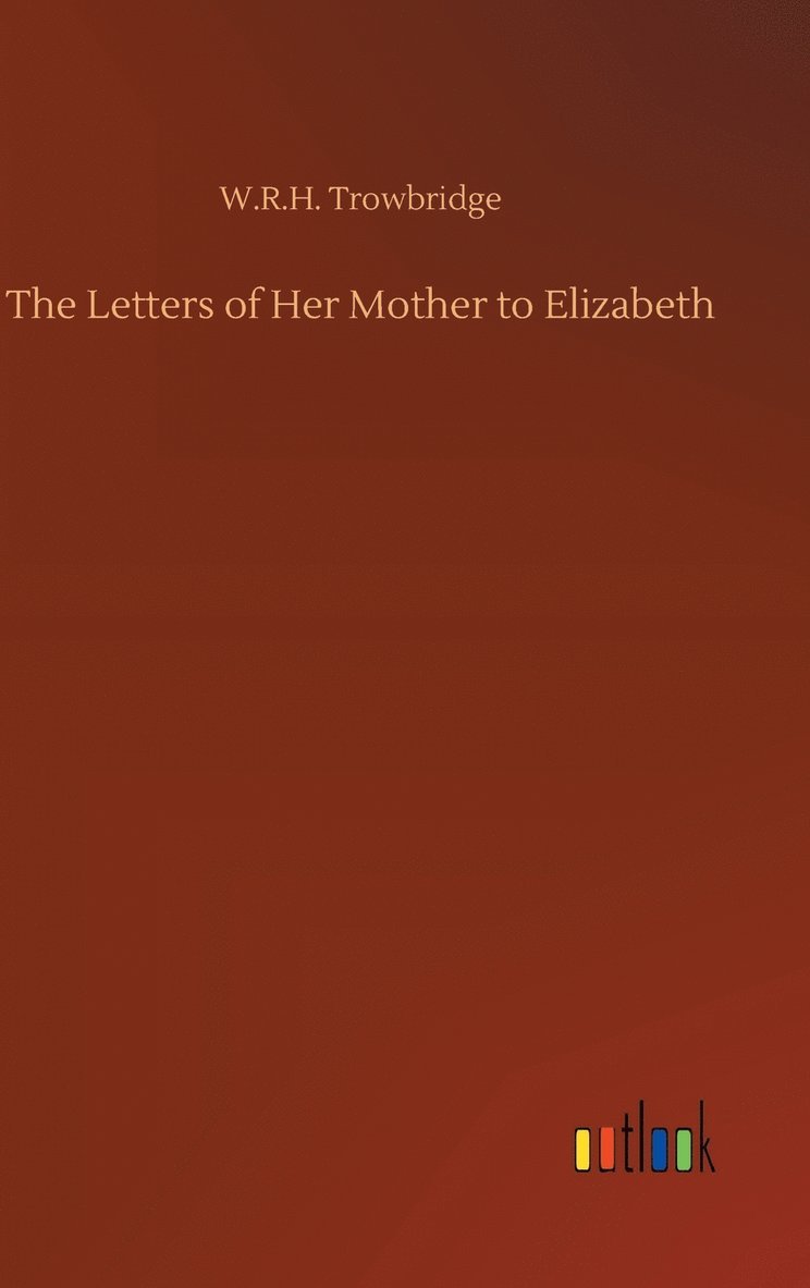 The Letters of Her Mother to Elizabeth 1