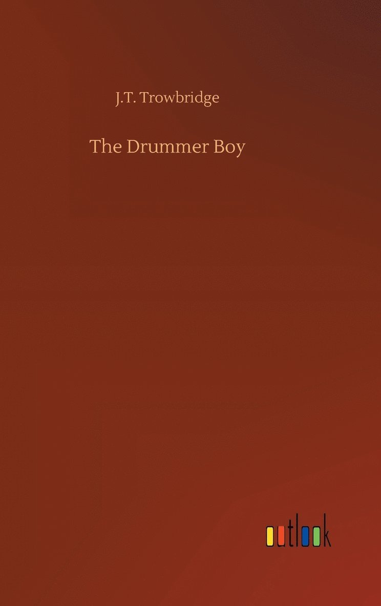 John Townsend Trowbridge, J.T. Trowbridge, J. T. Trowbridge - Drummer Boy, Inbunden