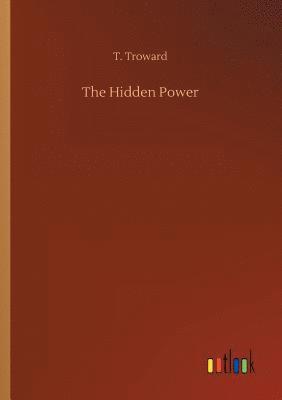 T Troward, T. Troward - Hidden Power, Häftad