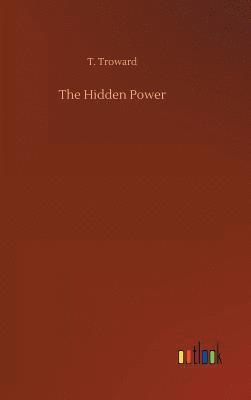 T. Troward - The Hidden Power, Inbunden
