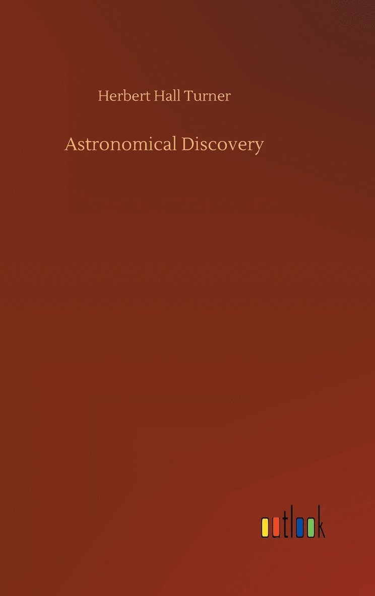Herbert Hall Turner - Astronomical Discovery, Inbunden