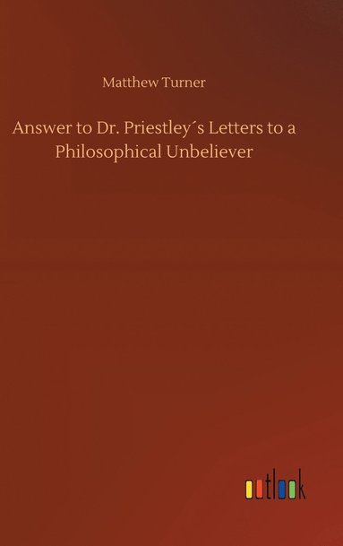 bokomslag Answer to Dr. Priestley¿s Letters to a Philosophical Unbeliever