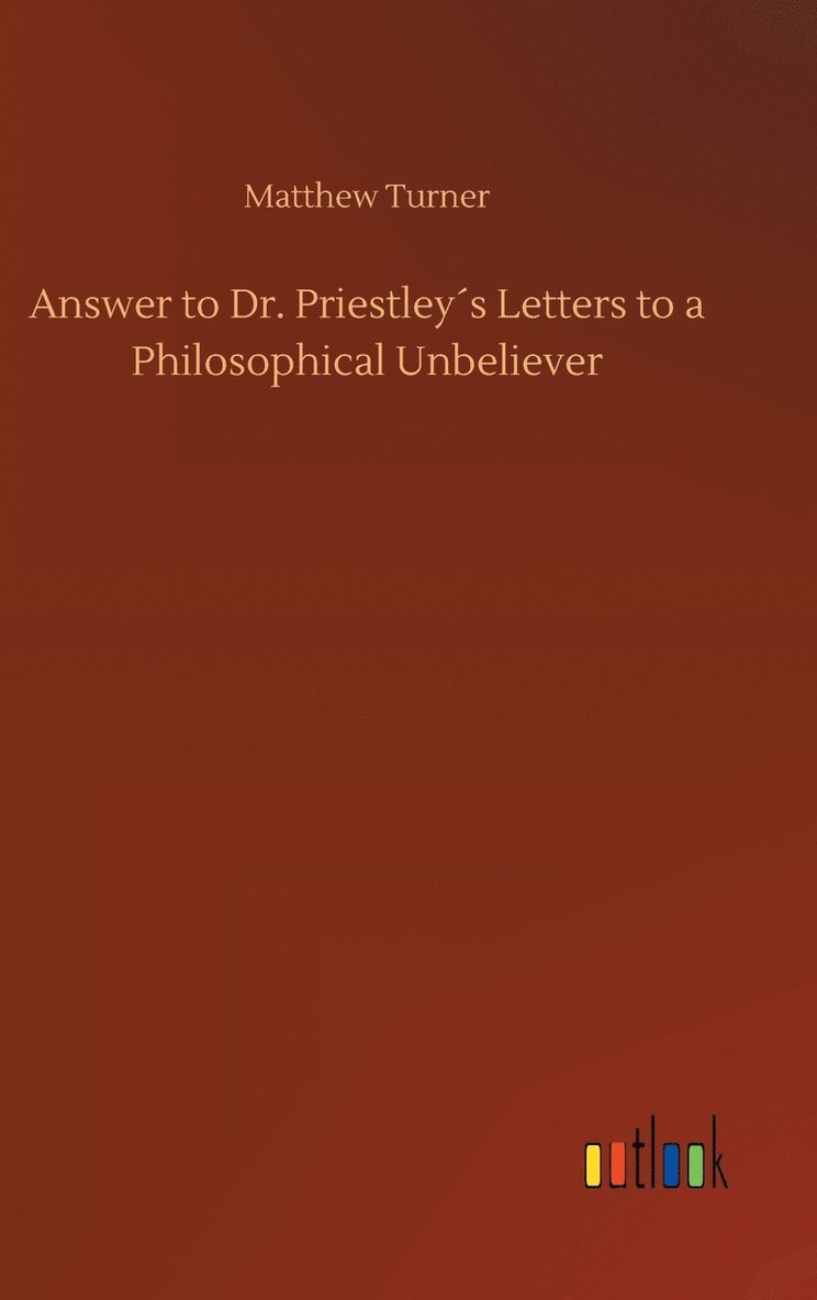 Answer to Dr. Priestleys Letters to a Philosophical Unbeliever 1