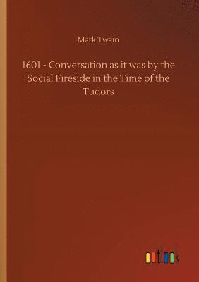 1601 - Conversation as it was by the Social Fireside in the Time of the Tudors