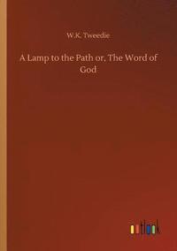 bokomslag A Lamp to the Path or, The Word of God