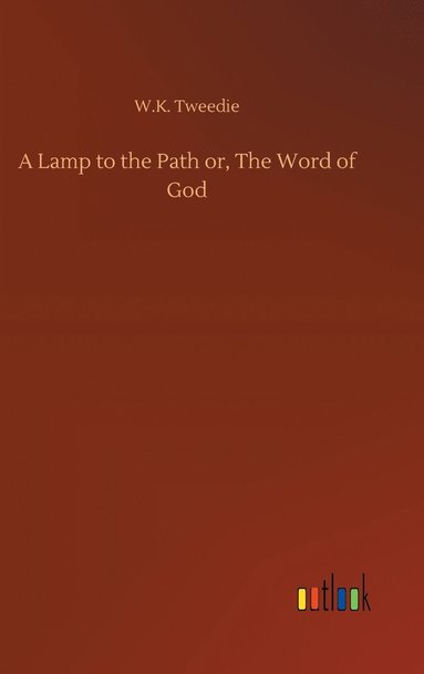 bokomslag A Lamp to the Path or, The Word of God