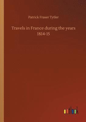 bokomslag Travels in France during the years 1814-15