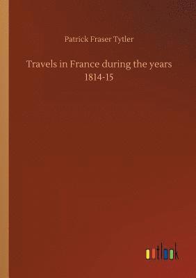 Travels in France during the years 1814-15