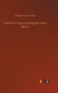 bokomslag Travels in France during the years 1814-15