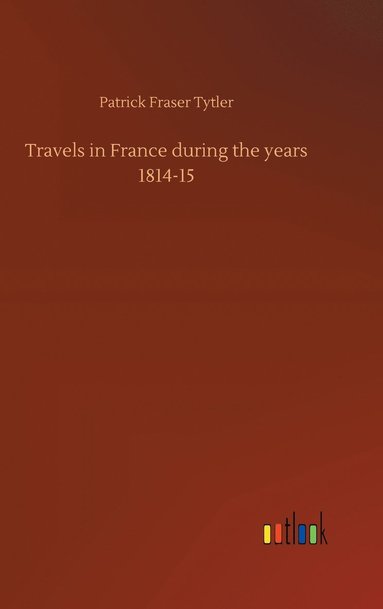 bokomslag Travels in France during the years 1814-15