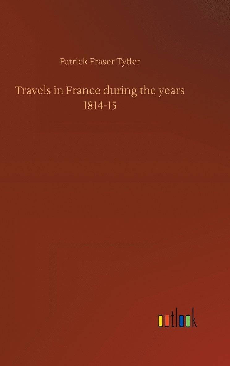 Travels in France during the years 1814-15 1