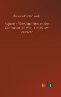 bokomslag Reports of the Committee on the Conduct of the War - Fort Pillow Massacre