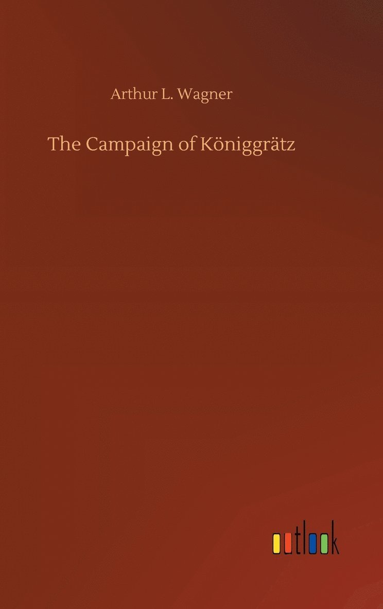 Arthur L Wagner, Arthur L. Wagner - Campaign of Königgrätz, Inbunden