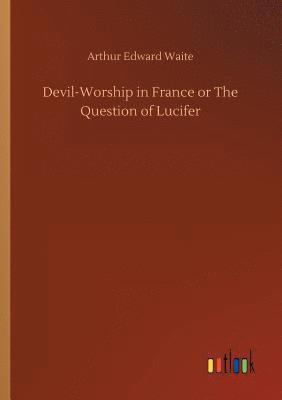 bokomslag Devil-Worship in France or The Question of Lucifer