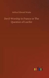 bokomslag Devil-Worship in France or The Question of Lucifer