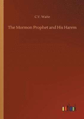 The Mormon Prophet and His Harem 1