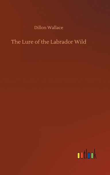 bokomslag The Lure of the Labrador Wild