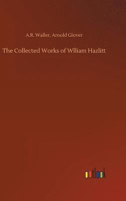 The Collected Works of Wlliam Hazlitt 1