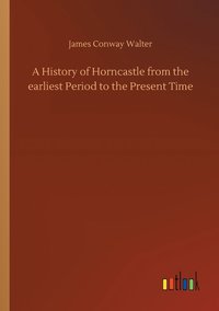 bokomslag A History of Horncastle from the earliest Period to the Present Time