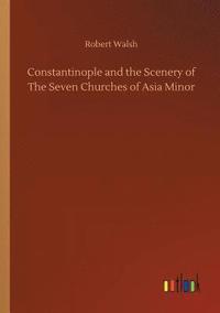 bokomslag Constantinople and the Scenery of The Seven Churches of Asia Minor