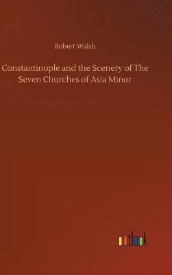 bokomslag Constantinople and the Scenery of The Seven Churches of Asia Minor