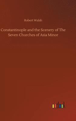 bokomslag Constantinople and the Scenery of The Seven Churches of Asia Minor