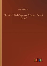 bokomslag Christies Old Organ or Home, Sweet Home