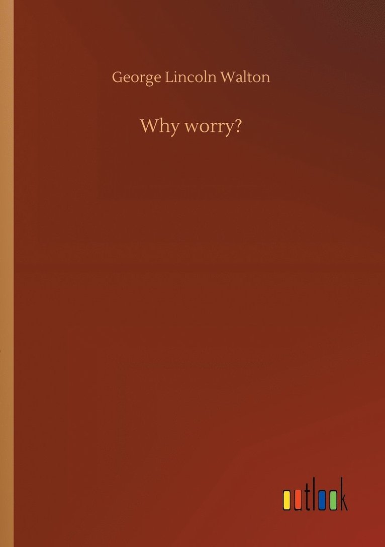 George Lincoln Walton - Why worry?, Häftad