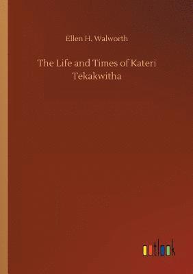 bokomslag The Life and Times of Kateri Tekakwitha