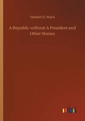 A Republic without A President and Other Stories 1