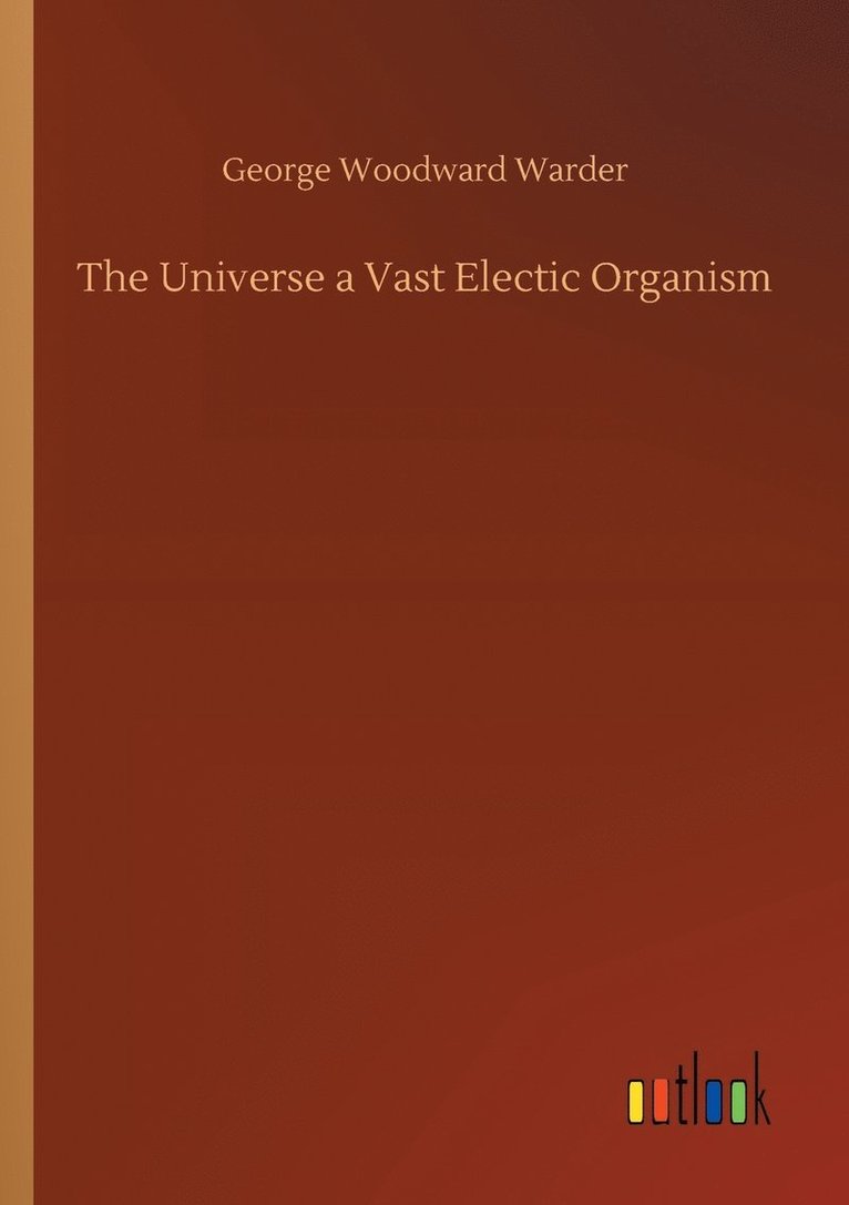 George Woodward Warder - Universe a Vast Electic Organism, Häftad
