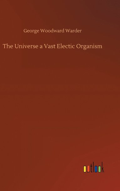 bokomslag The Universe a Vast Electic Organism